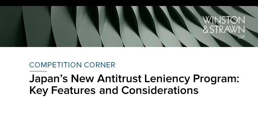 Japan’s New Antitrust Leniency Program: Key Features and Considerations ...