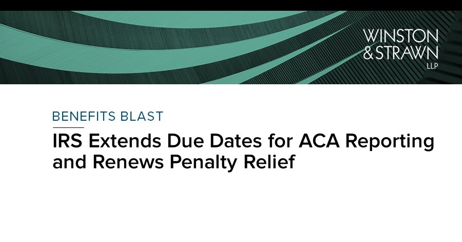 Irs Extends Due Dates For Aca Reporting And Renews Penalty Relief Irs Extends Due Dates For Aca Reporting And Renews Penalty Relief